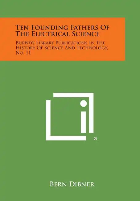 Ten Founding Fathers of the Electrical Science: Burndy Library Publications in the History of Science and Technology, No. 11 - Paperback