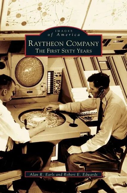 Raytheon Company: The First Sixty Years - Hardcover