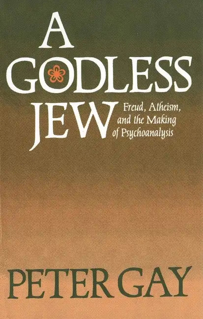 A Godless Jew: Freud, Atheism, and the Making of Psychoanalysis - Paperback
