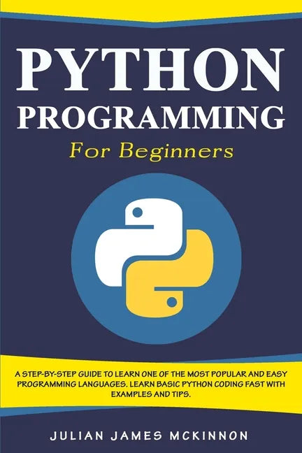 Python Programming for Beginners: A Step-by-Step Guide to Learn one of the Most Popular and Easy Programming Languages. Learn Basic Python Coding Fast - Paperback