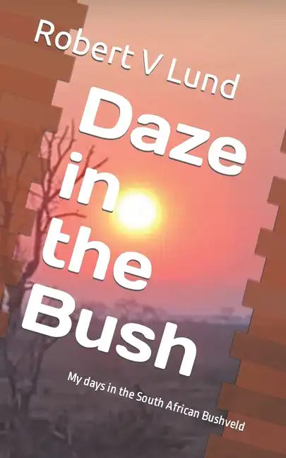 Daze in the Bush: My days in the South African Bushveld - Paperback