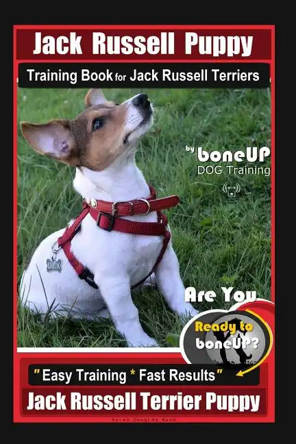 Jack Russell Puppy Training Book for Jack Russell Terriers By BoneUP DOG Training: Are You Ready to Bone Up? Easy Training * Fast Results Jack Russell - Paperback