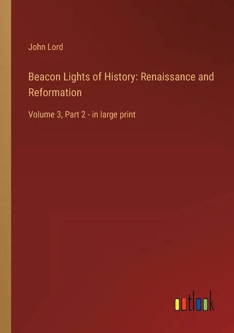 Beacon Lights of History: Renaissance and Reformation: Volume 3, Part 2 - in large print - Paperback