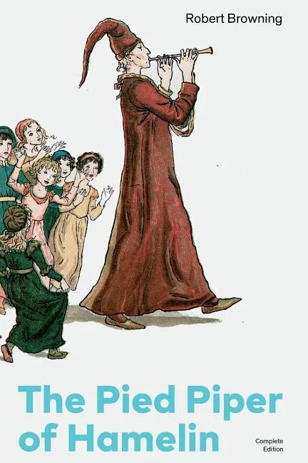 The Pied Piper of Hamelin (Complete Edition): Children's Classic - A Retold Fairy Tale by one of the Most Influential Victorian Poets and Playwrights - Paperback