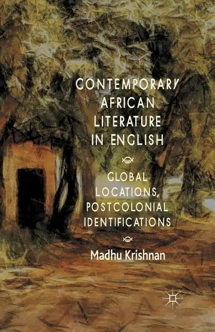 Contemporary African Literature in English: Global Locations, Postcolonial Identifications - Paperback