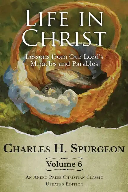 Life in Christ Vol 6: Lessons from Our Lord's Miracles and Parables - Paperback
