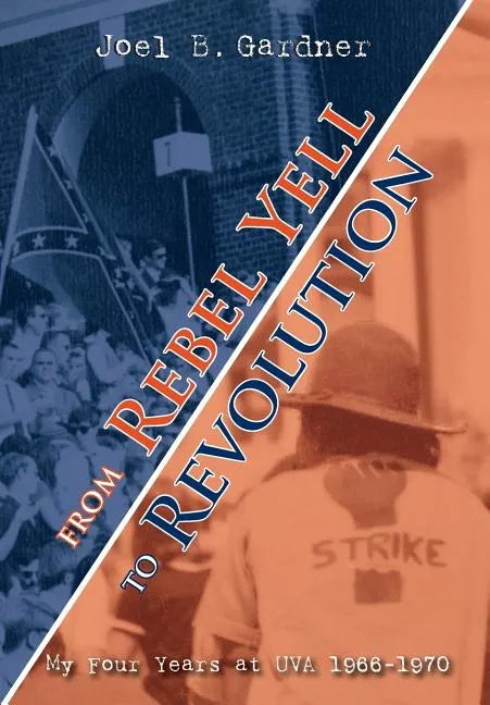 From Rebel Yell to Revolution: My Four Years at UVA 1966-1970 - Hardcover