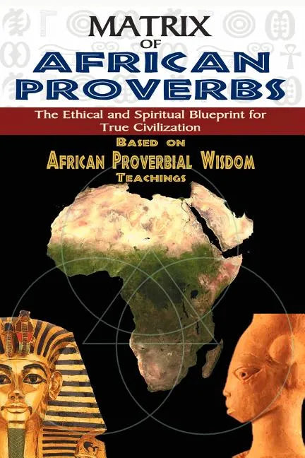 Matrix of African Proverbs: The Ethical and Spiritual Blueprint for True Civilization - Paperback