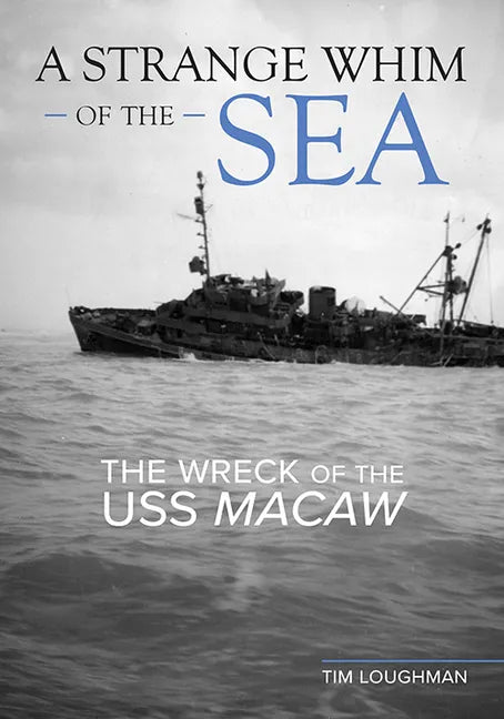 A Strange Whim of the Sea: The Wreck of the USS Macaw - Hardcover