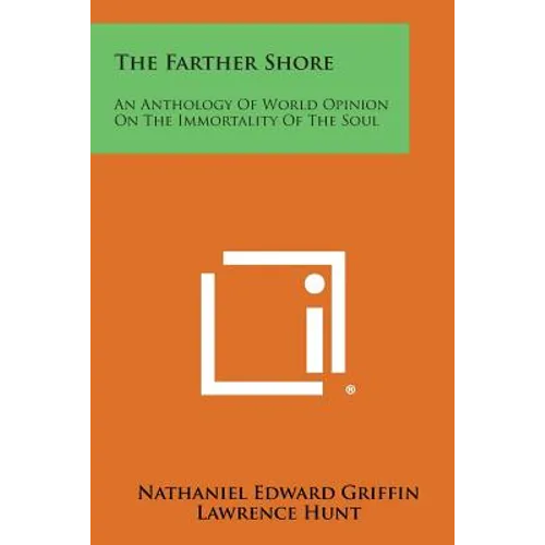 The Farther Shore: An Anthology of World Opinion on the Immortality of the Soul - Paperback