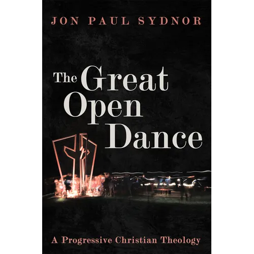 The Great Open Dance: A Progressive Christian Theology - Hardcover