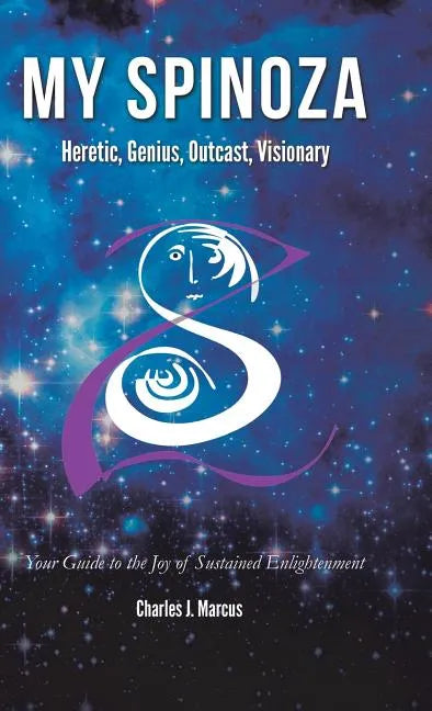 My Spinoza: Heretic, Genius, Outcast, Visionary - Hardcover