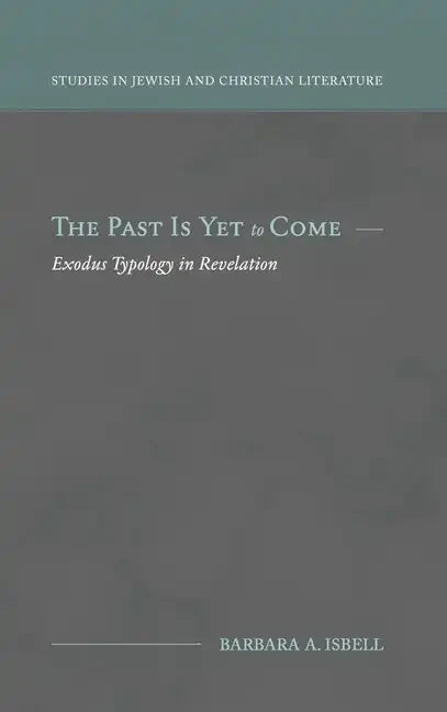 The Past Is Yet to Come: Exodus Typology in Revelation - Hardcover