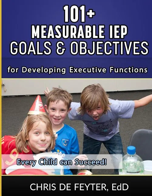 101+ Measurable IEP Goals and Objectives for Developing Executive Functions - Paperback