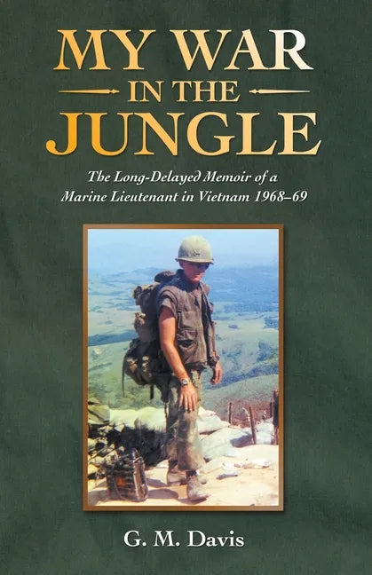 My War in the Jungle: The Long-Delayed Memoir of a Marine Lieutenant in Vietnam 1968-69 - Paperback