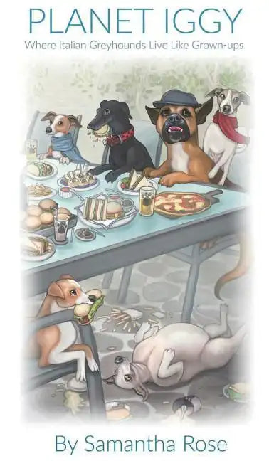 Planet Iggy: Where Italian Greyhounds Live Like Grown-ups - Hardcover