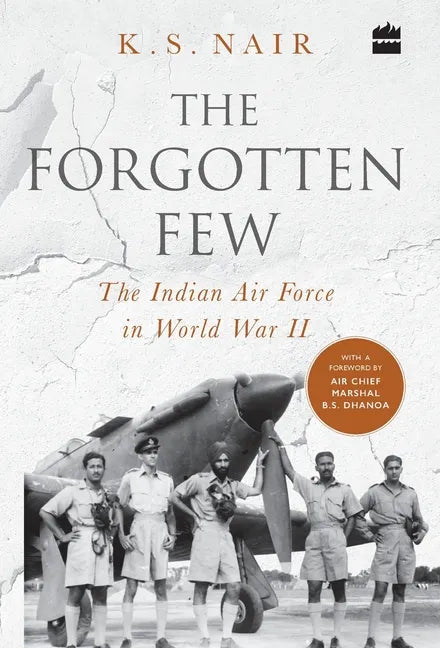 The Forgotten Few; The Indian Air Force's Contribution in the Second World War - Hardcover