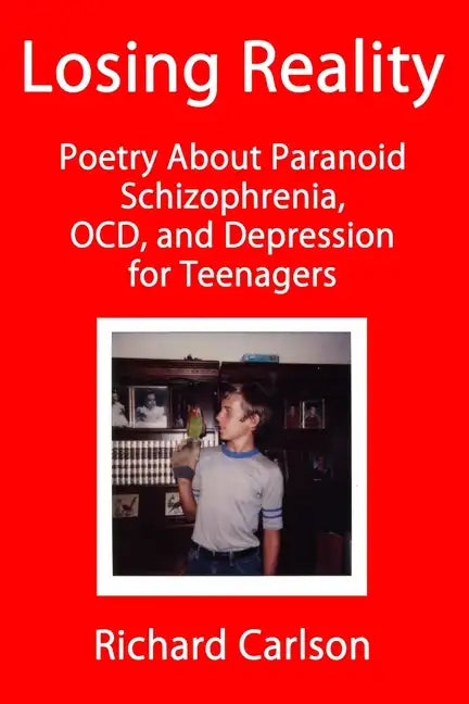 Losing Reality: Poetry About Paranoid Schizophrenia, OCD, and Depression for Teenagers - Paperback