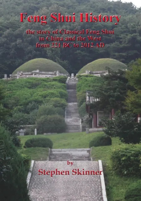 Feng Shui History: the story of Classical Feng Shui in China and the West from 221 BC to 2012 AD - Paperback