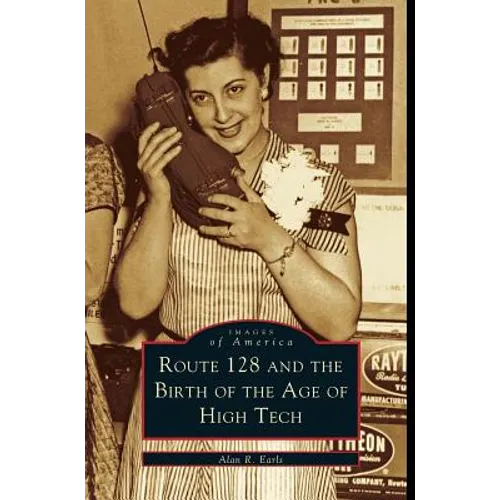 Route 128 and the Birth of the Age of High Tech - Hardcover