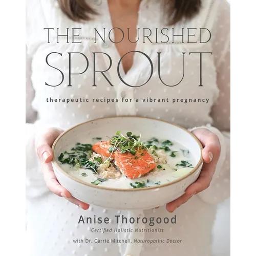 The Nourished Sprout: therapeutic recipes for a vibrant pregnancy - Paperback