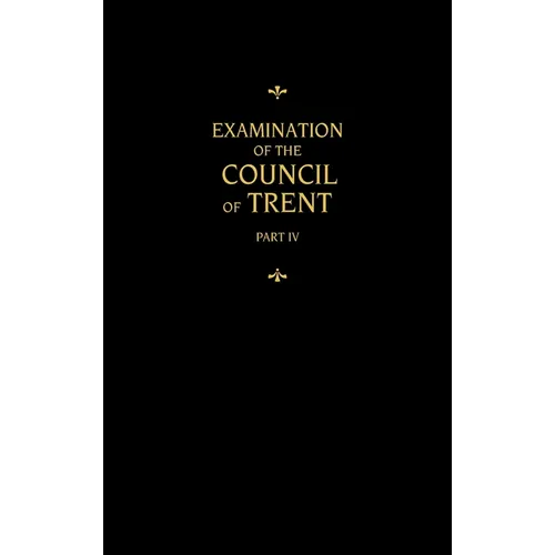 Chemnitz's Works, Volume 4 (Examination of the Council of Trent IV) - Hardcover