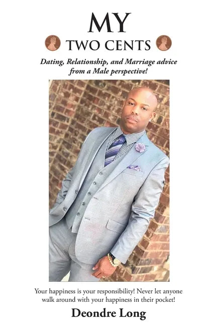 My Two Cents: Dating, Relationship, and Marriage advice from a Male Perspective! - Paperback