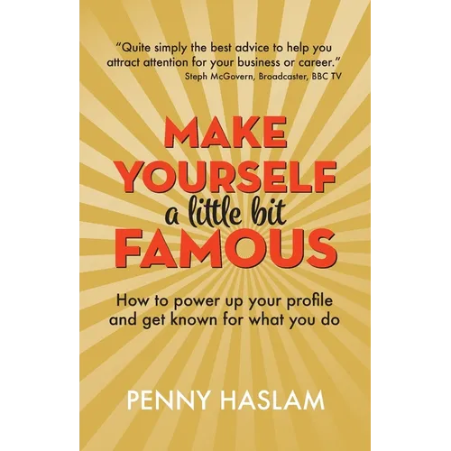 Make Yourself a Little Bit Famous: How to power up your profile and get known for what you do - Paperback
