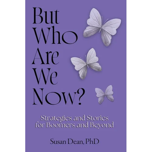 But Who Are We Now?: Strategies and Stories for Boomers and Beyond - Paperback
