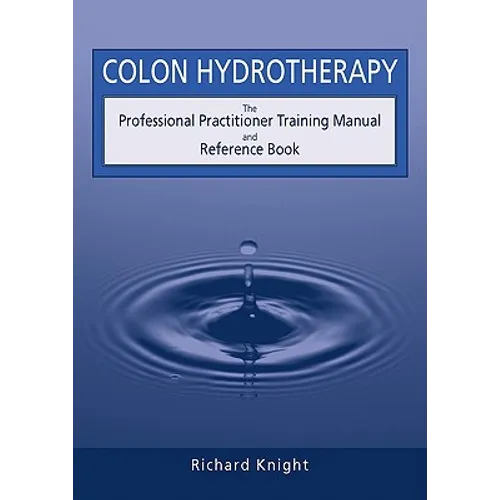 Colon Hydrotherapy: The Professional Practitioner Training Manual and Reference Book - Paperback