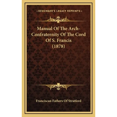 Manual Of The Arch-Confraternity Of The Cord Of S. Francis (1878) - Hardcover