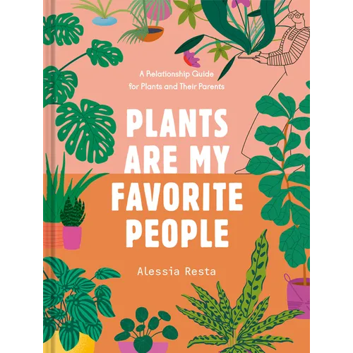 Plants Are My Favorite People: A Relationship Guide for Plants and Their Parents - Hardcover