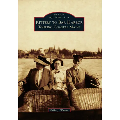 Kittery to Bar Harbor: Touring Coastal Maine - Paperback