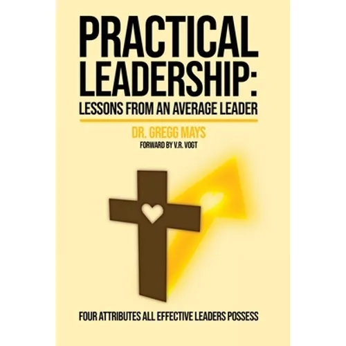 Practical Leadership Lessons from an Average Leader: Lessons from an Average Leader - Hardcover