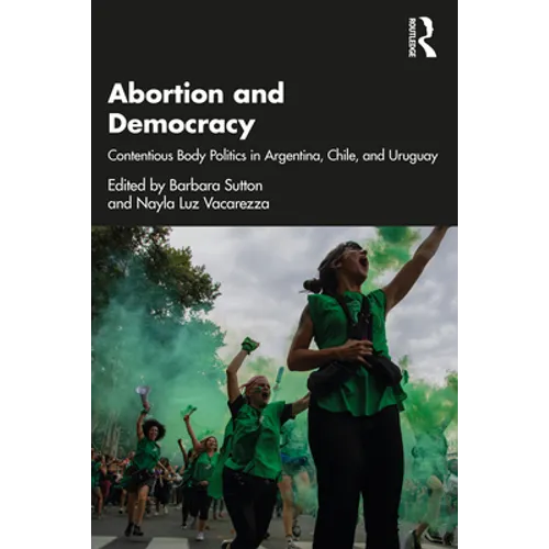 Abortion and Democracy: Contentious Body Politics in Argentina, Chile, and Uruguay - Paperback