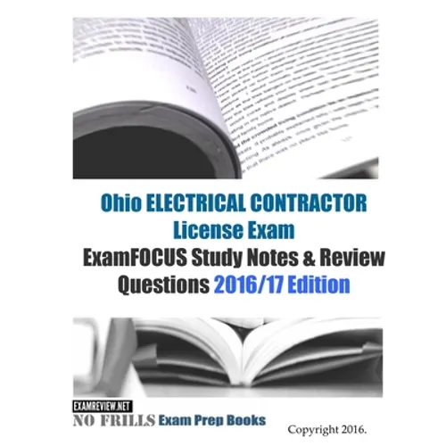 Ohio ELECTRICAL CONTRACTOR License Exam ExamFOCUS Study Notes & Review Questions 2016/17 Edition - Paperback