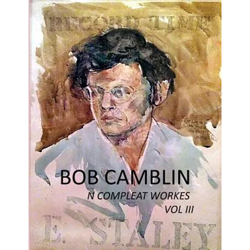 Bob Camblin N Compleat Workes: Ruminations About Life in The Late 20th Century VOL III - Paperback