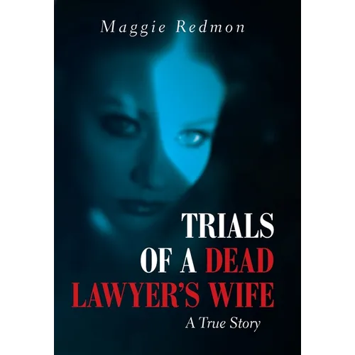 Trials of a Dead Lawyer's Wife: A True Story - Hardcover