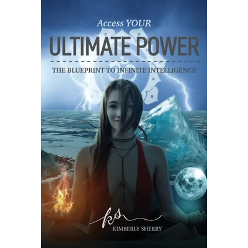 Access YOUR Ultimate Power: The Blueprint To Infinite Intelligence - Paperback