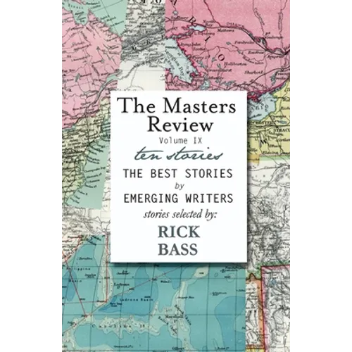 The Masters Review Volume IX: With Stories Selected by Rick Bass - Paperback