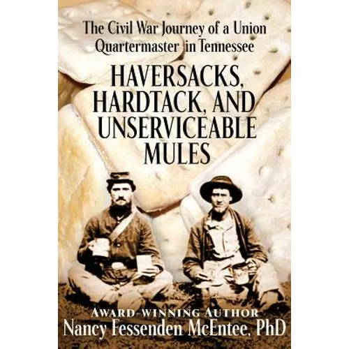 Haversacks, Hardtack and Unserviceable Mules: the Civil War Journey of a Union Quartermaster in Tennessee - Paperback