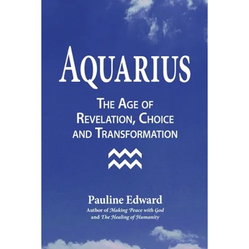 Aquarius: The Age of Revelation, Choice and Transformation - Paperback