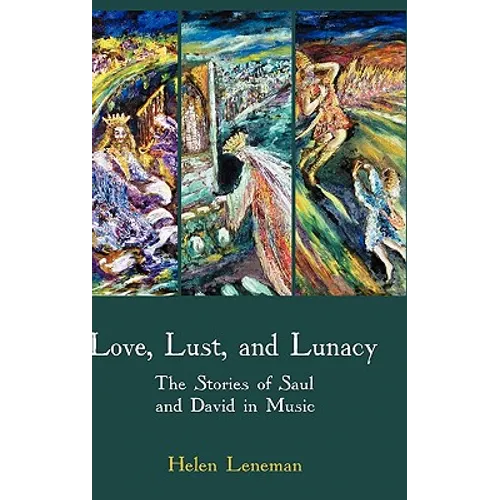 Love, Lust, and Lunacy: The Stories of Saul and David in Music - Hardcover