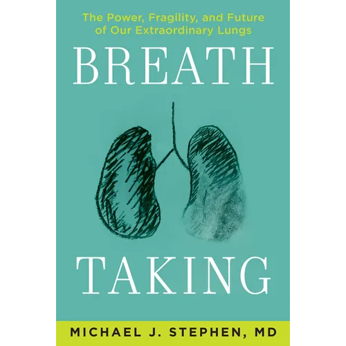 Breath Taking: The Power, Fragility, and Future of Our Extraordinary Lungs - Hardcover