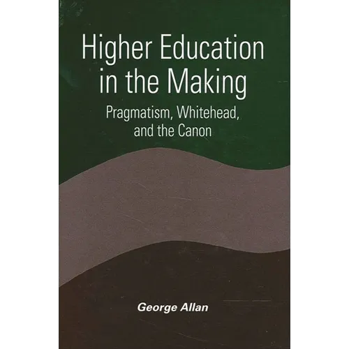 Higher Education in the Making: Pragmatism, Whitehead, and the Canon - Paperback