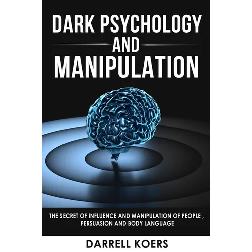 Dark Psychology And Manipulation: The Secret of Influence And Manipulation of People, Persuasion And Body Language - Paperback