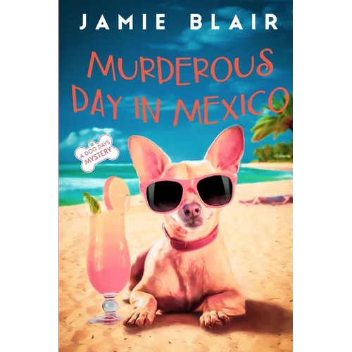 Murderous Day in Mexico: Dog Days Mystery #8, A humorous cozy mystery - Paperback
