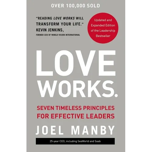 Love Works: Seven Timeless Principles for Effective Leaders - Hardcover