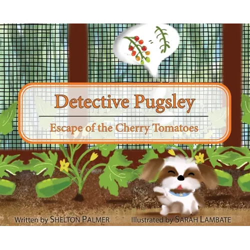 Detective Pugsley: Escape of the Cherry Tomatoes - Hardcover