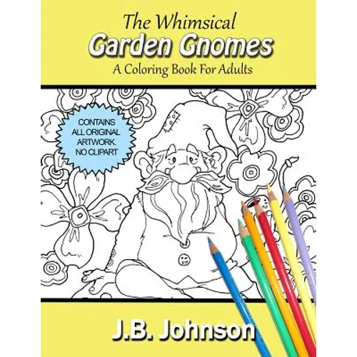 The Whimsical Garden Gnomes: A Coloring Book For Adults - Paperback